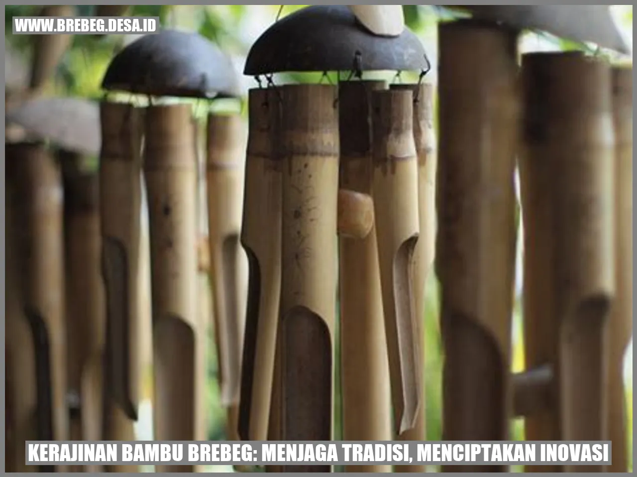 Kerajinan Bambu Brebeg: Menjaga Tradisi, Menciptakan Inovasi